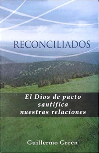 Reconciliados: el Dios del Pacto Santifica Nuestras Relaciones