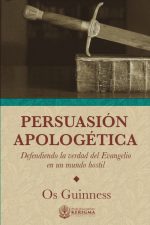 Persuasion Apologetica: Defendiendo la verdad del Evangelio en un mundo hostil