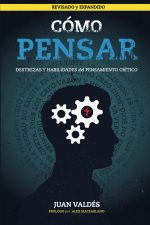 Cómo pensar: Destrezas y habilidades del pensamiento crítico